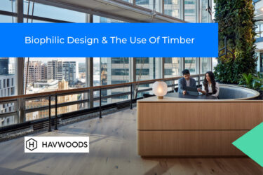 Biophilic Design & The Use Of Timber
