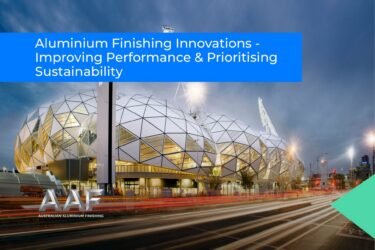Aluminium Finishing Innovations – Improving Performance & Prioritising Sustainability