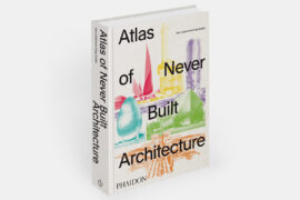 “Pure, unadulterated visions”: A book on the unbuilt