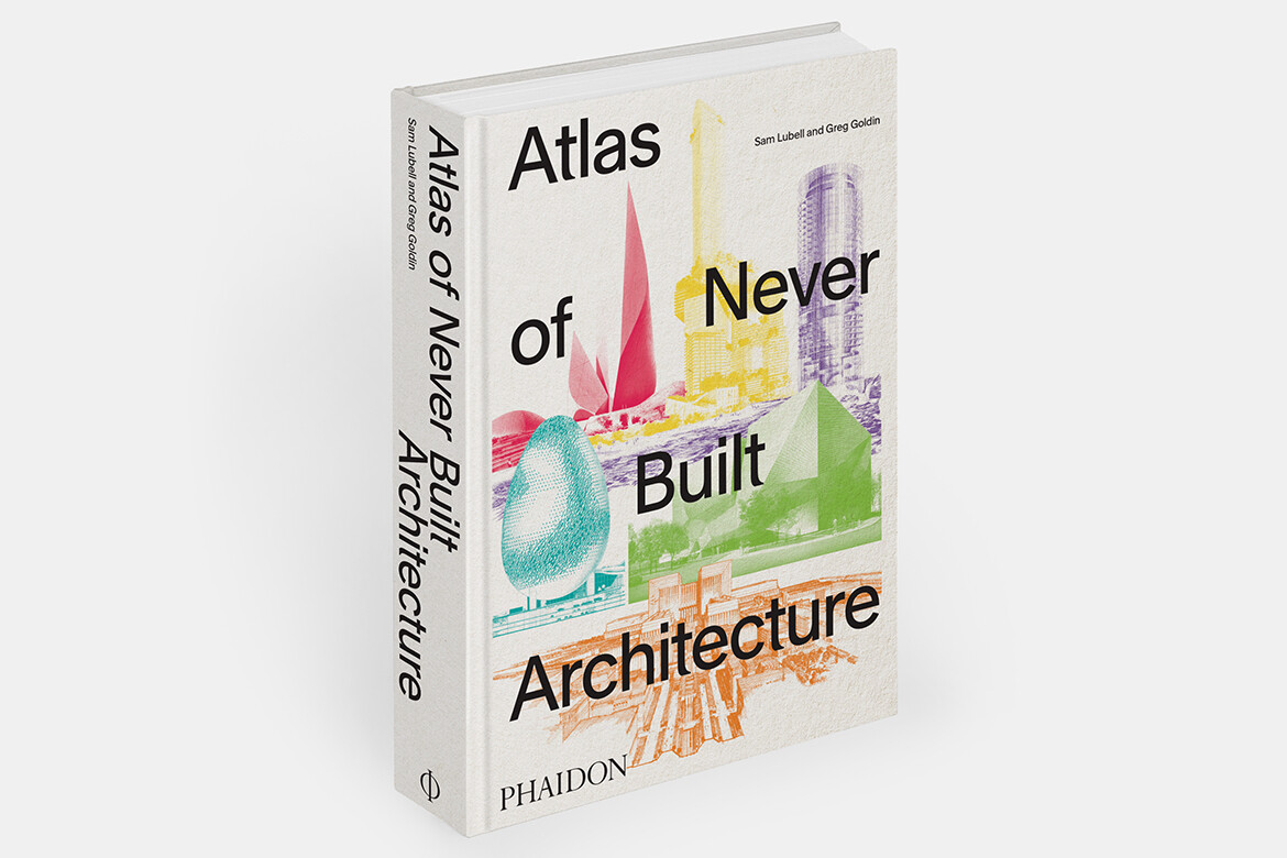 “Pure, unadulterated visions”: A book on the unbuilt
